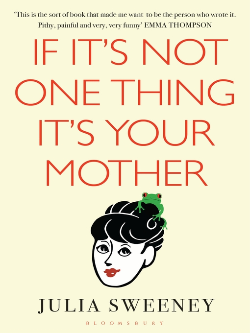 Title details for If It's Not One Thing, It's Your Mother by Julia Sweeney - Available